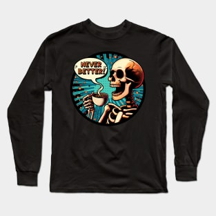 Never Better Skeleton coffee lover Vintage comic Long Sleeve T-Shirt